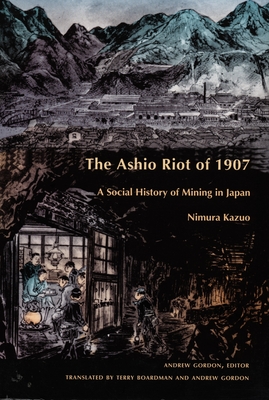 The Ashio Riot of 1907: A Social History of Mining in Japan (Comparative and International Working-Class History)