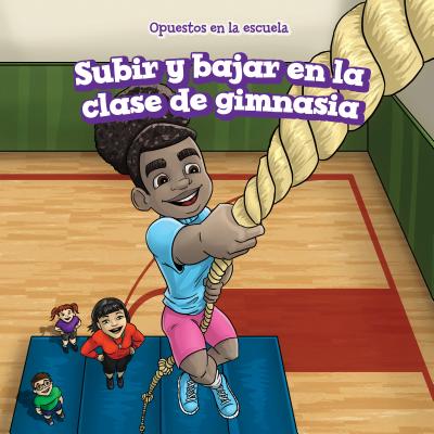 Subir Y Bajar En La Clase de Gimnasia (Up and Down in Gym Class) (Opuestos En La Escuela (Opposites at School)) By Erin Day, Rossana Zúñiga (Translator) Cover Image
