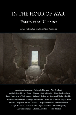 In the Hour of War: Poetry from Ukraine By Carolyn Forché (Editor), Ilya Kaminsky (Editor) Cover Image