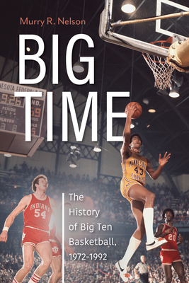 Big Time: The History of Big Ten Basketball, 1972-1992 Cover Image