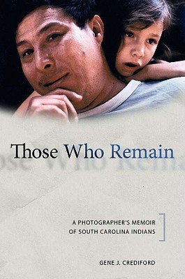 Those Who Remain: A Photographer's Memoir of South Carolina Indians (Contemporary American Indian Studies)