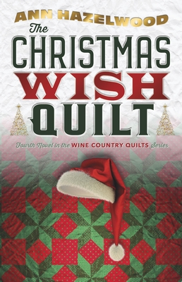 The Christmas Wish Quilt: Wine Country Quilt Series Book 4 of 5 By Ann Hazelwood Cover Image