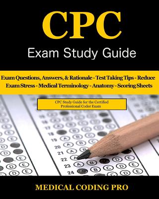 CPC Exam Study Guide: 150 CPC Practice Exam Questions, Answers, Full Rationale, Medical Terminology, Common Anatomy, The Exam Strategy, Secr Cover Image