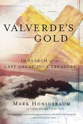 Valverde's Gold: In Search of the Last Great Inca Treasure By Mark Honigsbaum Cover Image