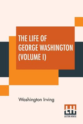 Cover for The Life Of George Washington (Volume I)