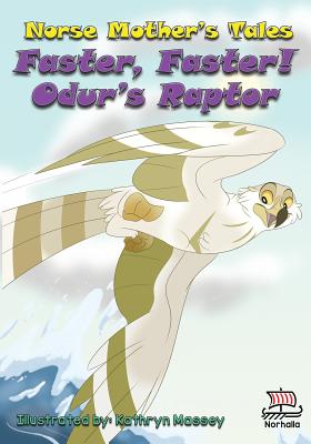 Norse Mother's Tales, Faster, Faster! Odur's Raptor: Nordic Lore: Norse Mythology: Vikings for Kids: Odin, Thor, Loki Cover Image