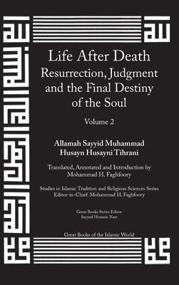 Life After Death: Resurrection, Judgment and the Final Destiny of the Soul: Volume 2 By Mohammad Faghfoory (Concept by) Cover Image