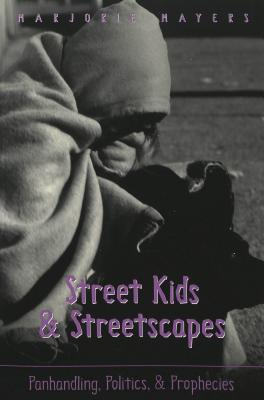 Street Kids and Streetscapes: Panhandling, Politics, and Prophecies (Counterpoints #181) By Shirley Steinberg (Editor), Joe L. Kincheloe (Editor), Marjorie Mayers Cover Image