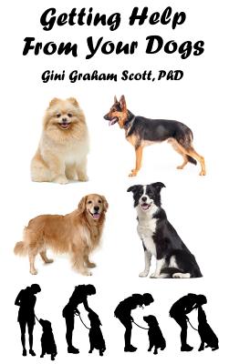 Getting Help from Your Dogs: How to Gain Insights, Advice, and Power Using the Dog Type System By Gini Graham Scott Cover Image