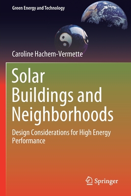 Solar Buildings and Neighborhoods: Design Considerations for High Energy Performance (Green Energy and Technology) By Caroline Hachem-Vermette Cover Image