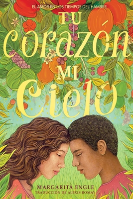 Tu corazón, mi cielo (Your Heart, My Sky): El amor en los tiempos del hambre By Margarita Engle, Alexis Romay (Translated by) Cover Image