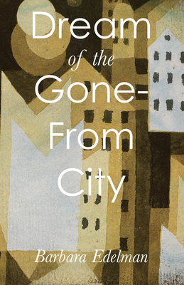 Dream of the Gone-From City By Barbara Edelman Cover Image