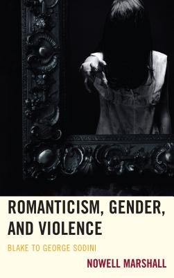 Romanticism, Gender, and Violence: Blake to George Sodini Cover Image