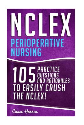 NCLEX: Perioperative Nursing: 105 Practice Questions & Rationales to EASILY Crush the NCLEX! By Chase Hassen Cover Image