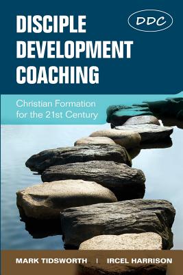 Disciple Development Coaching: Christian Formation for the 21st Century By Mark Tidsworth, Ircel Harrison Cover Image