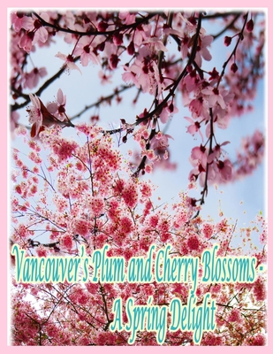 Cover for Vancouver's Plum and Cherry Blossoms: A Spring Delight