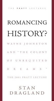 Romancing History?: Wayne Johnston and "The Colony of Unrequited Dreams" (Pratt Lectures)