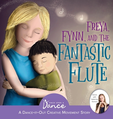 Freya, Fynn, and the Fantastic Flute: A Dance-It-Out Creative Movement Story for Young Movers (Dance-It-Out! Creative Movement Stories for Young Movers #9)