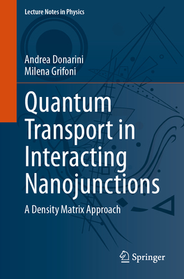 Quantum Transport in Interacting Nanojunctions: A Density Matrix Approach (Lecture Notes in Physics #1024)