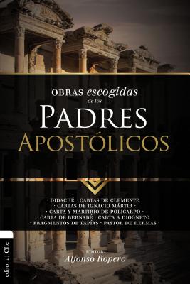 Obras Escogidas de Los Padres Apostólicos: Didaché. Cartas de Clemente. Cartas de Ignacio Mártir. Carta Y Martirio de Policarpo. Carta de Bernabé. Car (Colecci)