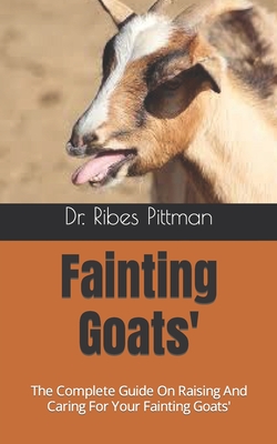 Fainting Goats': The Complete Guide On Raising And Caring For Your Fainting Goats' By Ribes Pittman Cover Image