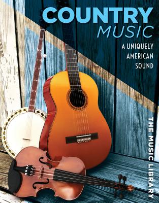 Country Music: A Uniquely American Sound (Music Library) By Tamra B. Orr Cover Image