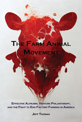 The Farm Animal Movement: Effective Altruism, Venture Philanthropy, and the Fight to End Factory Farming in America Cover Image