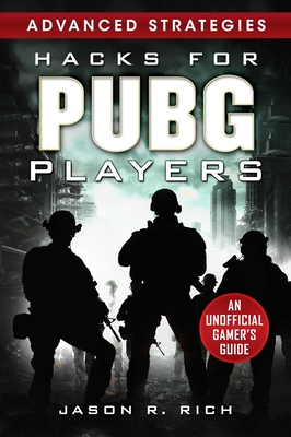 Hacks for PUBG Players Advanced Strategies: An Unofficial Gamer's Guide: An Unofficial Gamer's Guide Cover Image