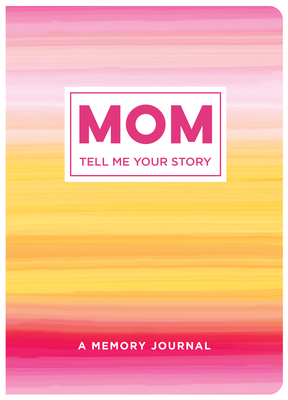 Mom Tell Me Your Story: A Memory Journal By New Seasons, Publications International Ltd Cover Image