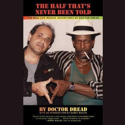 The Half That's Never Been Told: The Real-Life Reggae Adventures of Doctor Dread Cover Image