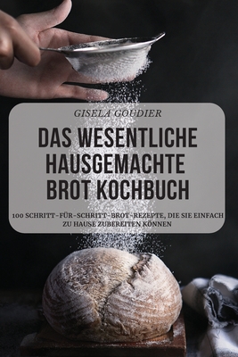 Das Wesentliche Hausgemachte Brot Kochbuch By Gisela Goudier Cover Image
