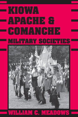 Kiowa, Apache, and Comanche Military Societies: Enduring Veterans, 1800 ...