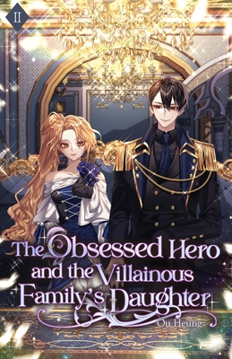 The Obsessed Hero and the Villainous Family's Daughter: Volume II (Light Novel) By Ou Heung Cover Image