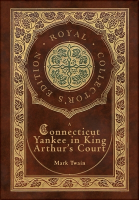 A Connecticut Yankee in King Arthur's Court (Royal Collector's Edition) (Case Laminate Hardcover with Jacket) Cover Image