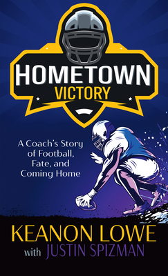Hometown Victory: A Coach's Story of Football, Fate, and Coming Home By Keanon Lowe Cover Image