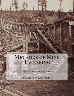 Methods of Mine Timbering By Kerby Jackson (Introduction by), California State Mining Bureau Cover Image