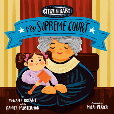 Citizen Baby: My Supreme Court By Megan E. Bryant, Daniel Prosterman, Micah Player (Illustrator) Cover Image