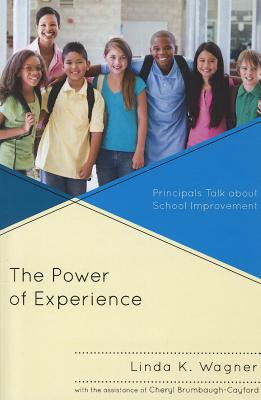 The Power of Experience: Principals Talk about School Improvement By Linda K. Wagner Cover Image