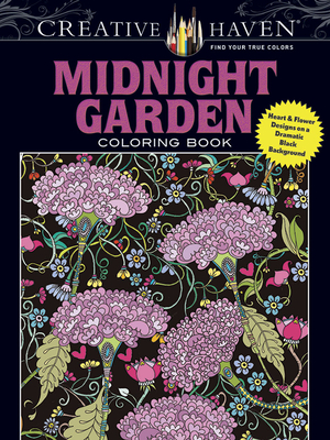 Creative Haven Midnight Garden Coloring Book: Heart & Flower Designs on a Dramatic Black Background (Adult Coloring Books: Flowers & Plants)