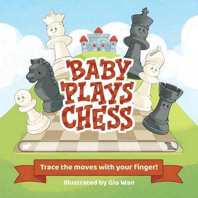 Baby Plays Chess: Trace the Moves with Your Finger By Little Bee Books, Glo Wan (Illustrator) Cover Image