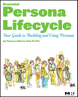 The Essential Persona Lifecycle: Your Guide to Building and Using Personas By Tamara Adlin, John Pruitt Cover Image