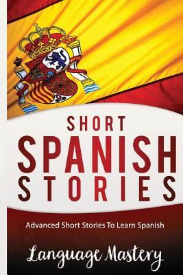 Spanish: Powerful Advanced Guide To Learn Spanish By Language Mastery Cover Image