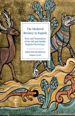 The Medieval Bestiary in English: Texts and Translations of the Old and Middle English Physiologus By Megan Cavell (Editor), Megan Cavell (Translator) Cover Image