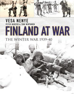 Finland at War: The Winter War 1939–40 By Vesa Nenye, Peter Munter, Toni Wirtanen, Chris Birks Cover Image