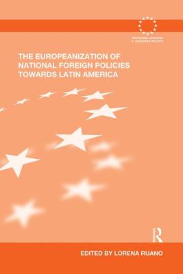 The Europeanization of National Foreign Policies towards Latin America (Routledge Advances in European Politics)