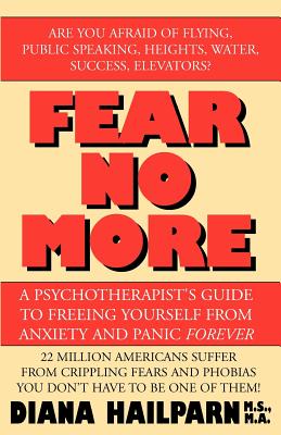 Fear No More: A Psychotherapist's Guide to Freeing Yourself from Anxiety and Panic Forever Cover Image