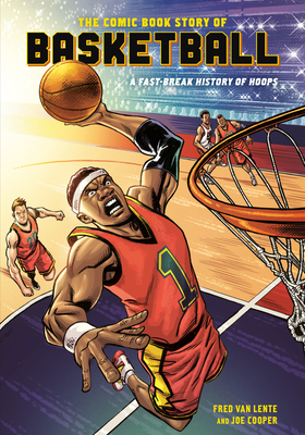 The Comic Book Story of Basketball: A Fast-Break History of Hoops By Fred Van Lente, Joe Cooper Cover Image