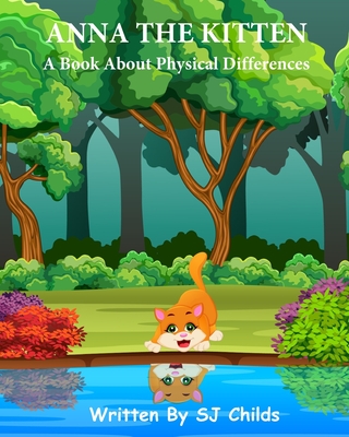 Anna the Kitten: A Book About Physical Differences (Healthy Minds Create Healthy Futures #3)