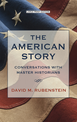 The American Story: Conversations with Master Historians By David M. Rubenstein Cover Image