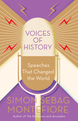 Voices of History: Speeches That Changed the World By Simon Sebag Montefiore Cover Image